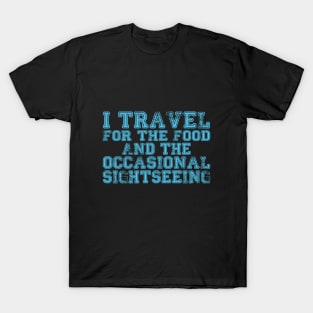 I travel for the food... and the occasional sightseeing T-Shirt